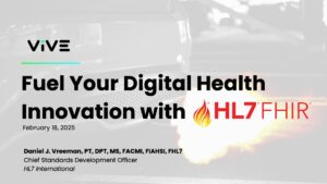 Fuel Your Digital Health Innovation with HL7 FHIR: VIVE 2025 Edition Fuel Your Digital Health Innovation with HL7 FHIR: VIVE 2025 Edition